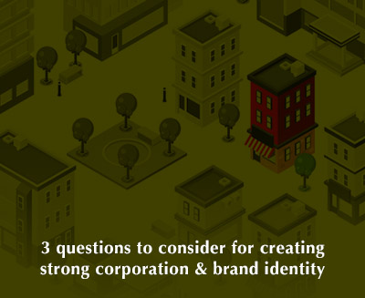 3 questions to consider for creating a strong corporate and brand identity