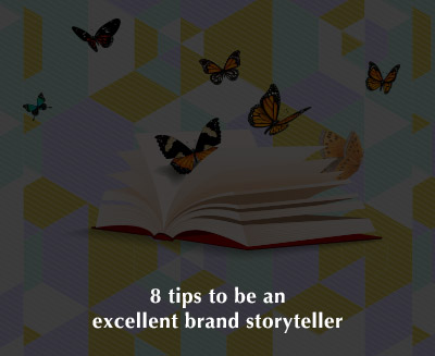 8 tips to be an excellent brand story teller